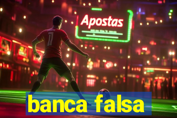 banca falsa